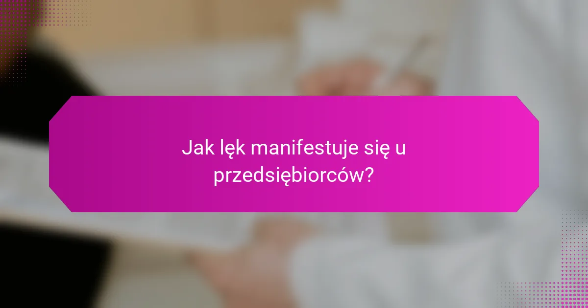 Jak lęk manifestuje się u przedsiębiorców?