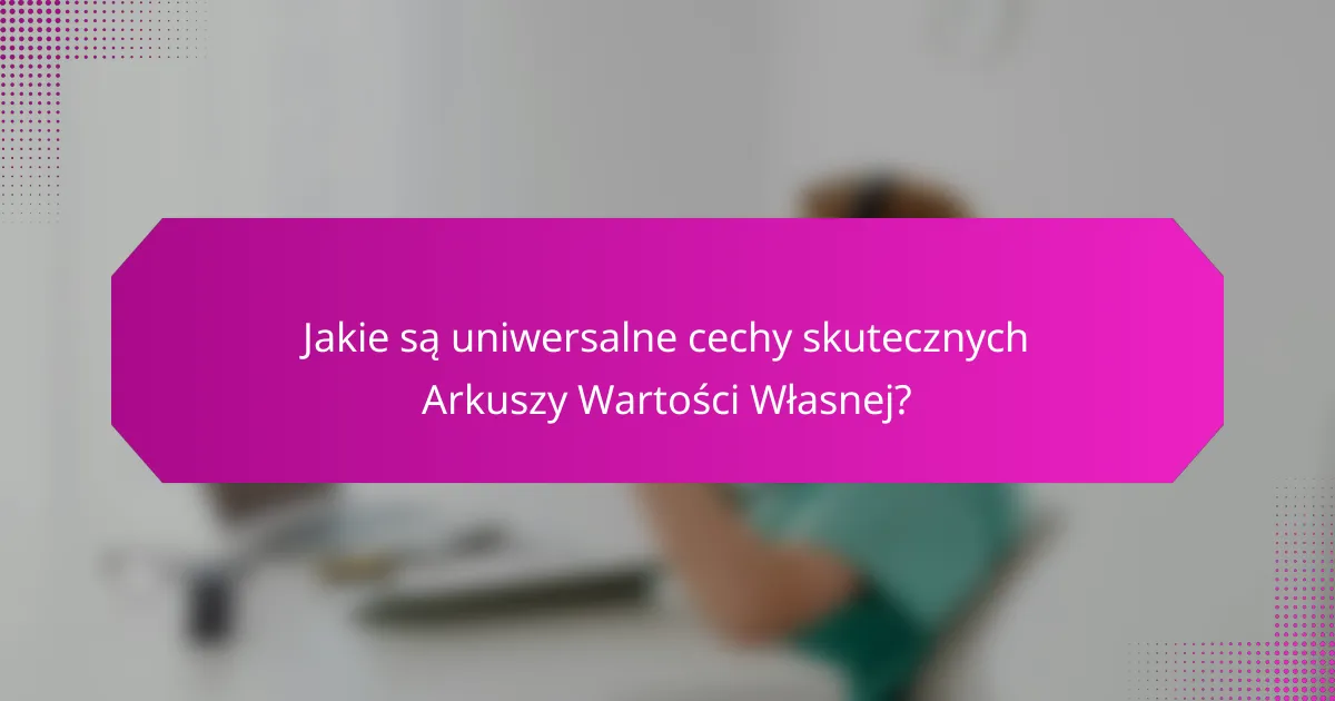 Jakie są uniwersalne cechy skutecznych Arkuszy Wartości Własnej?
